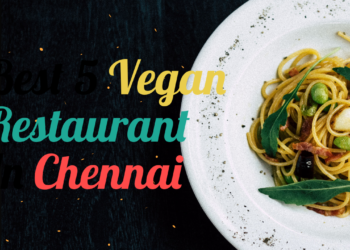 Best 5 Vegan Restaurant In Chennai